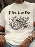 I Feel Like This Unisex Tee, Mental Health Abstract Scribble Graphic Casual Short Sleeve T‑Shirt