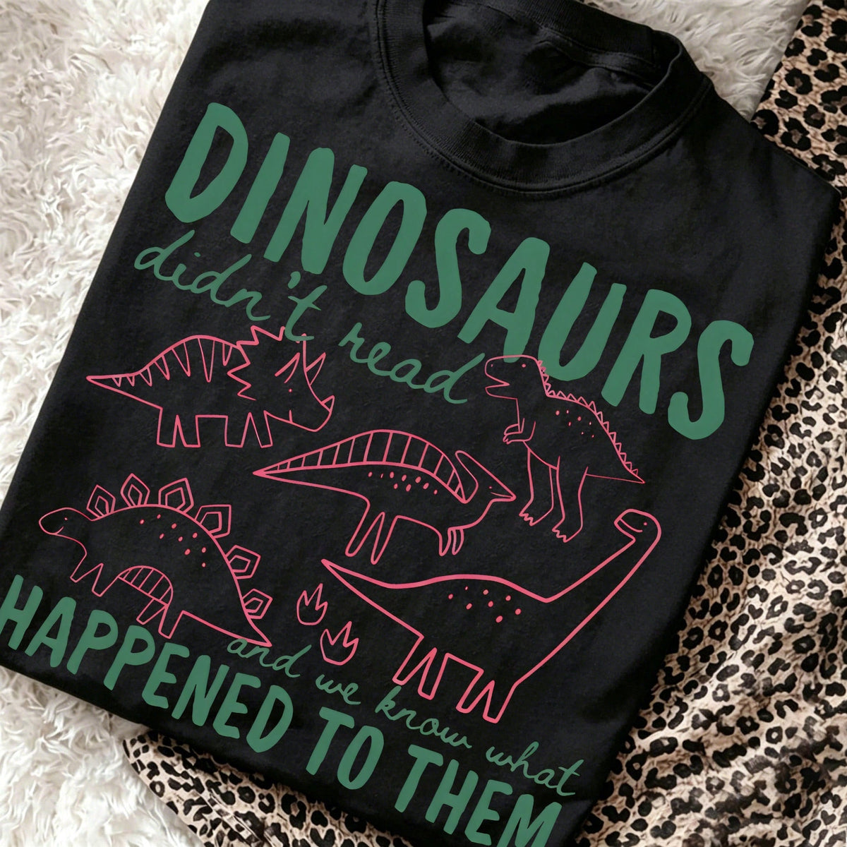 Funny Dinosaur Reading T-Shirt Dinosaurs Didn't Read And We Know What Happened To Them Book Lover Teacher Graphic Tee