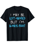 I May Be Left‑Handed But I'm Always Right Graphic T‑Shirt, Funny Sarcastic Casual Short Sleeve Tee