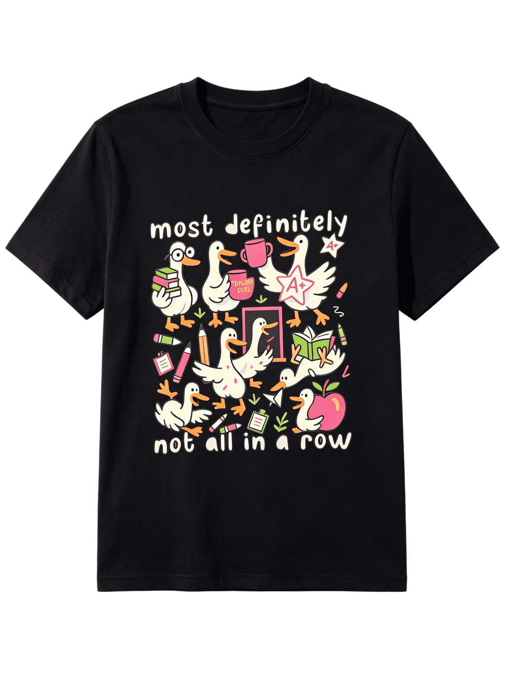 Most Definitely Not All In A Row Teacher T-Shirt Silly Goose Tee