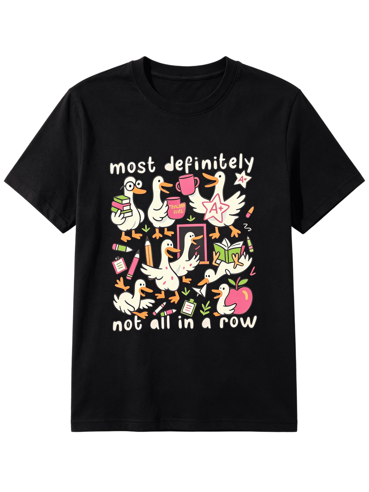 Most Definitely Not All In A Row Teacher T-Shirt Silly Goose Tee