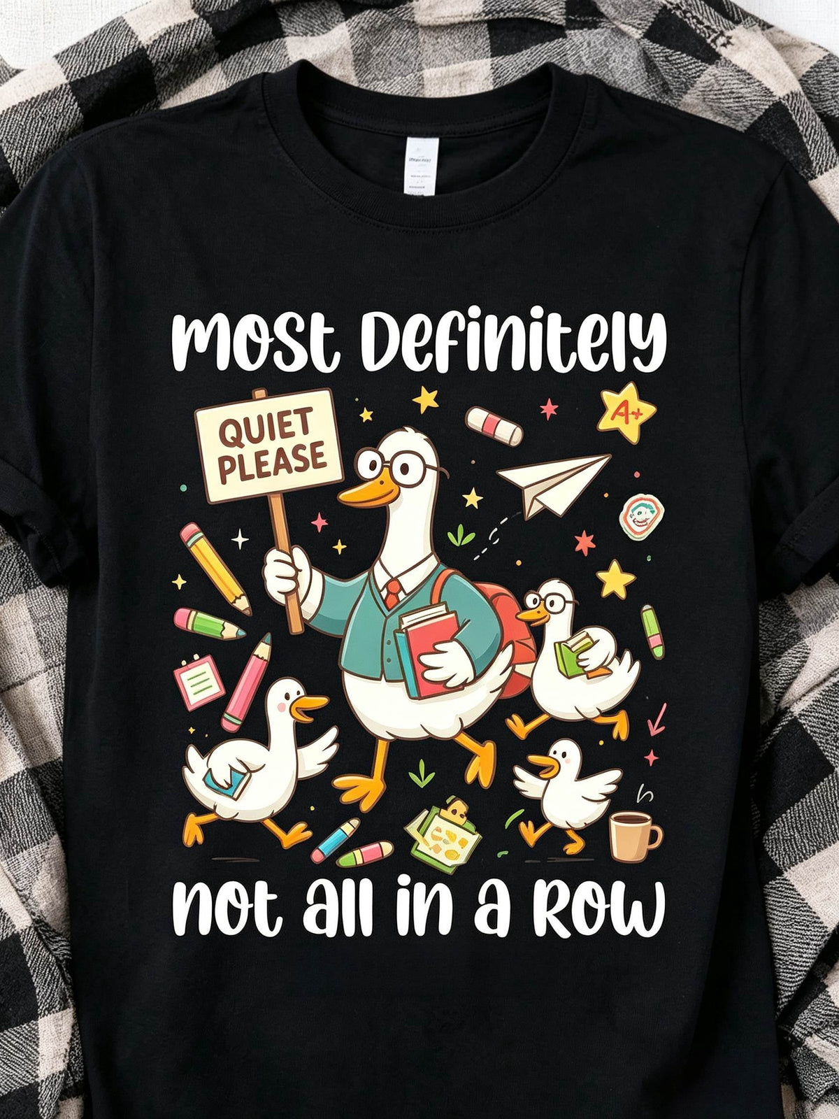 Most Definitely Not All In A Row Teacher T-Shirt Silly Goose Tee