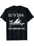 Get in Loser, We're Doing God'S Will T-Shirt – Black Graphic Short-Sleeve Crew Neck Summer Essential, Quirky Design for Everyday Wear | Faith-Inspired TShirt