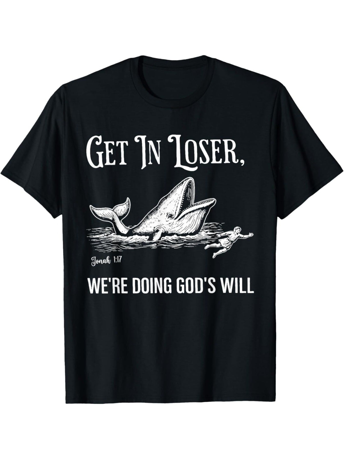 Get in Loser, We're Doing God'S Will T-Shirt – Black Graphic Short-Sleeve Crew Neck Summer Essential, Quirky Design for Everyday Wear | Faith-Inspired TShirt