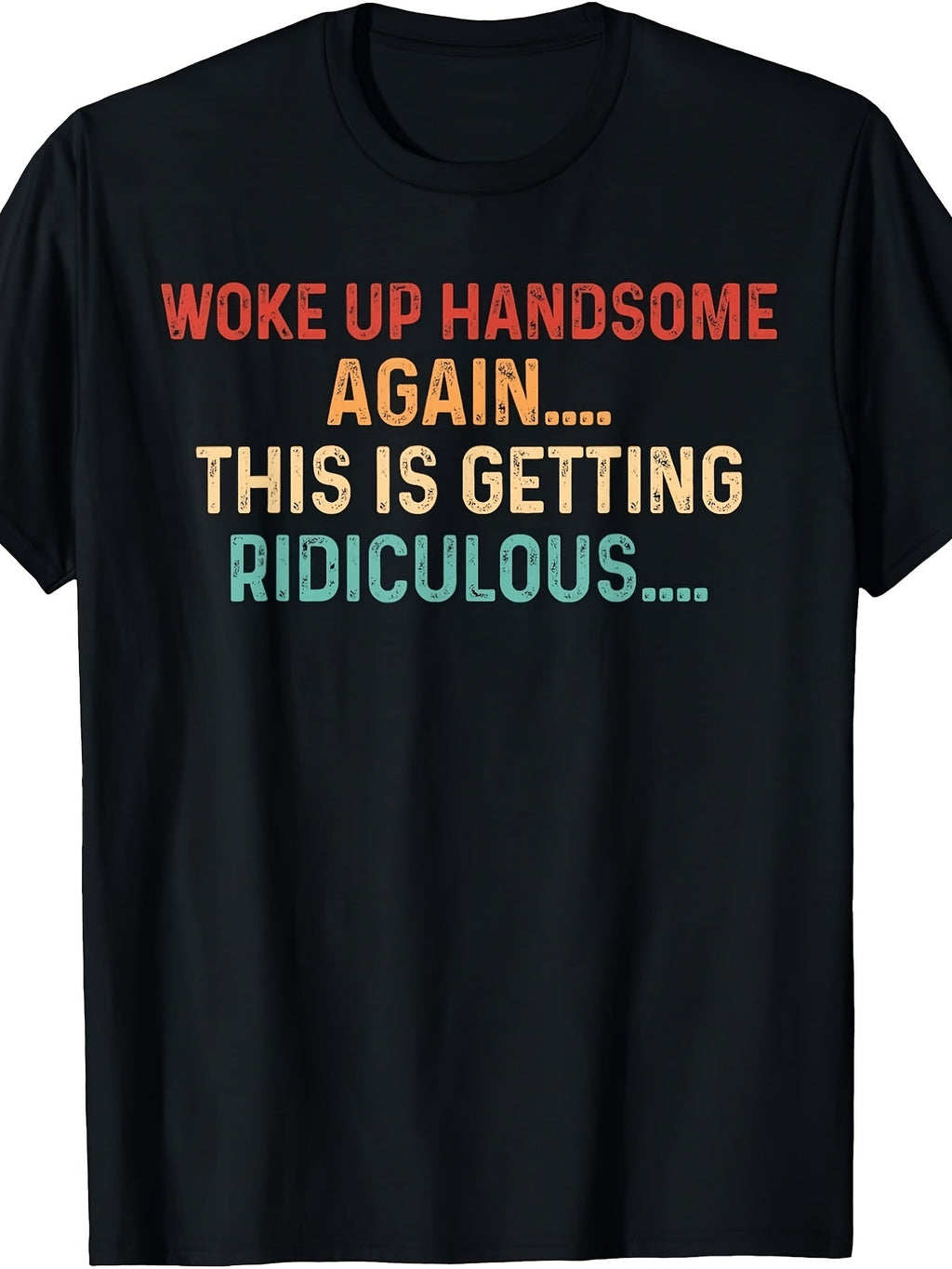 Men's Funny Graphic T-Shirt, Woke Up Handsome Again This Is Getting Ridiculous, Casual Short Sleeve Shirt