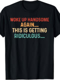 Men's Funny Graphic T-Shirt, Woke Up Handsome Again This Is Getting Ridiculous, Casual Short Sleeve Shirt