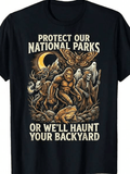 Our National Parks Or We'Ll Haunt Your Backyard TShirt Suitable As a Holiday Gift for Friends And Family Round Neck Printed TShirt for All Seasons
