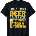 Funny Beer Drinker Graphic T‑Shirt, “I Only Drink Beer 3 Days A Week Yesterday Today & Tomorrow” Print Men Tshirt