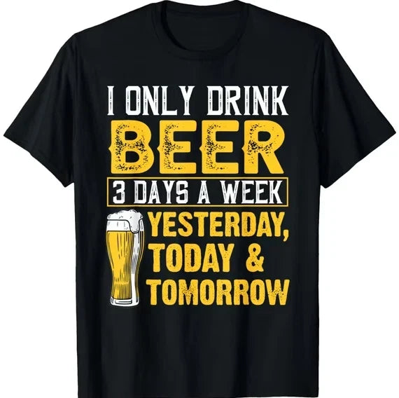 Funny Beer Drinker Graphic T‑Shirt, “I Only Drink Beer 3 Days A Week Yesterday Today & Tomorrow” Print Men Tshirt
